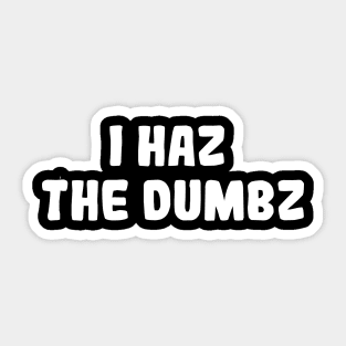 I Haz The Dumbz Sticker